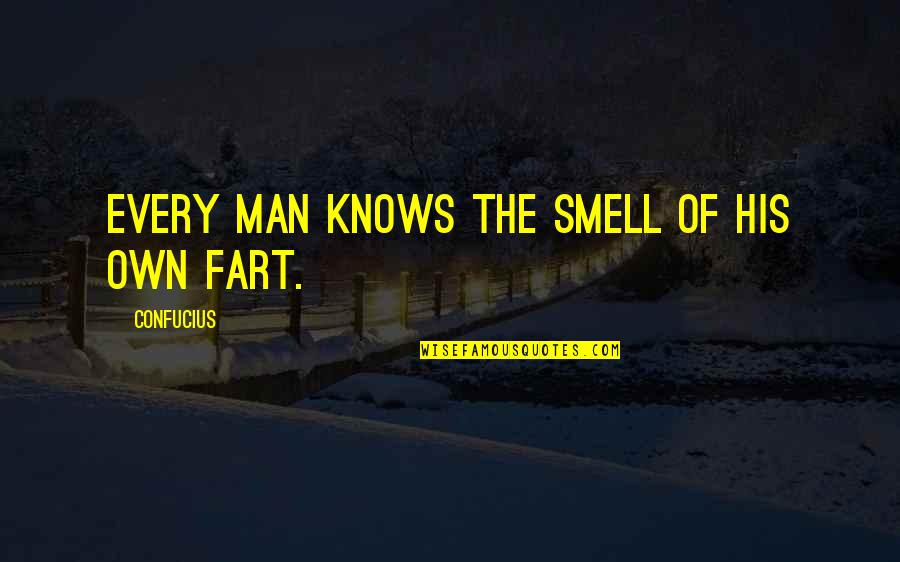 His Smell Quotes By Confucius: Every man knows the smell of his own