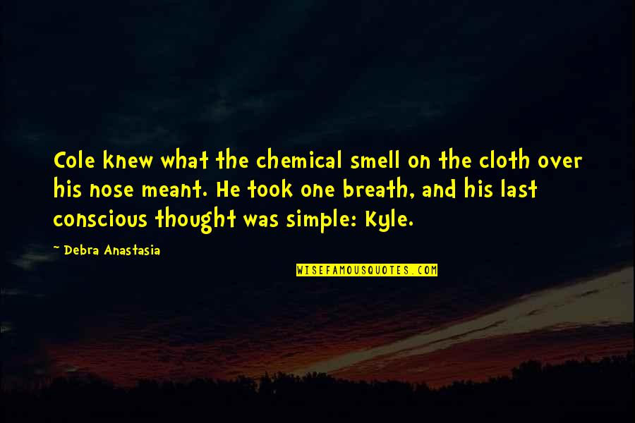 His Smell Quotes By Debra Anastasia: Cole knew what the chemical smell on the