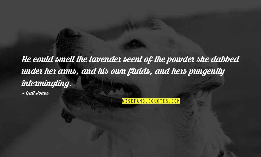 His Smell Quotes By Gail Jones: He could smell the lavender scent of the