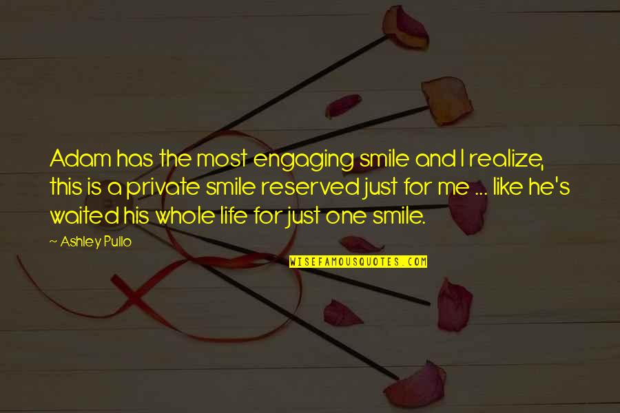 His Smile Love Quotes By Ashley Pullo: Adam has the most engaging smile and I