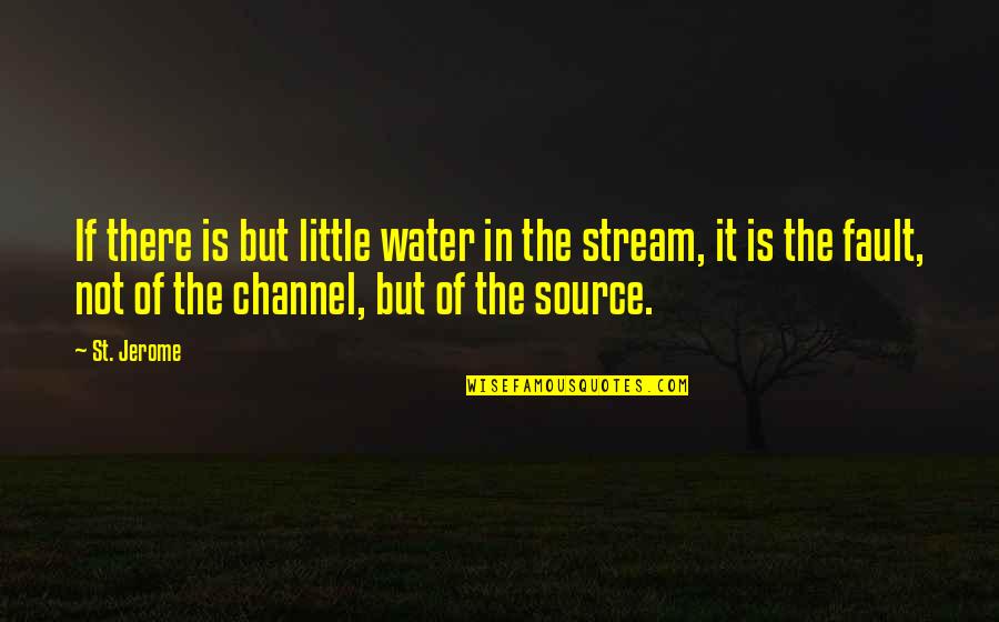 His Smile Love Quotes By St. Jerome: If there is but little water in the