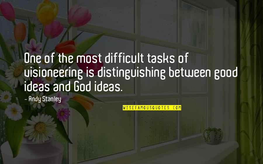 His Smile Makes Me Smile Quotes By Andy Stanley: One of the most difficult tasks of visioneering His Smile Makes Me Smile Quotes By Andy Stanley: One of the most difficult tasks of visioneering