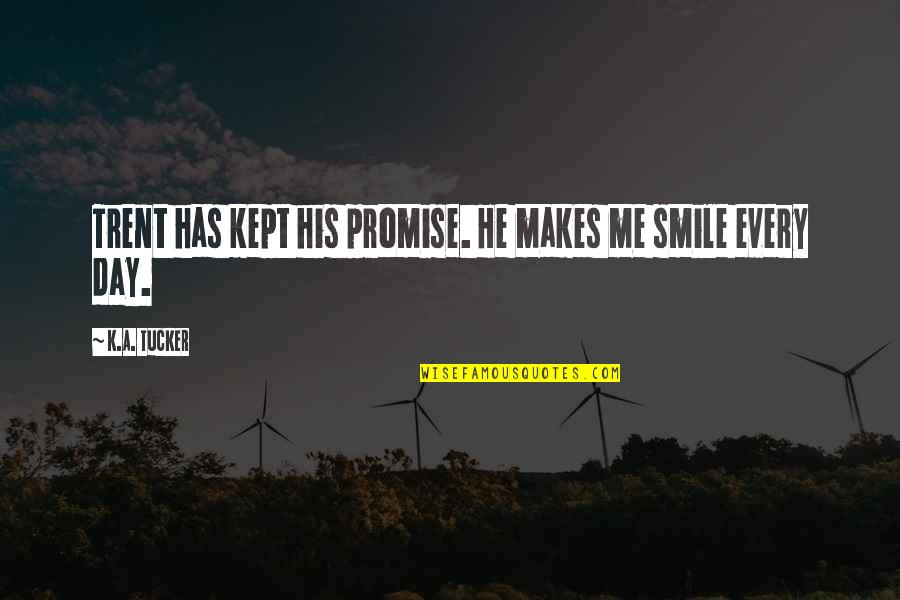 His Smile Makes Me Smile Quotes By K.A. Tucker: Trent has kept his promise. He makes me His Smile Makes Me Smile Quotes By K.A. Tucker: Trent has kept his promise. He makes me