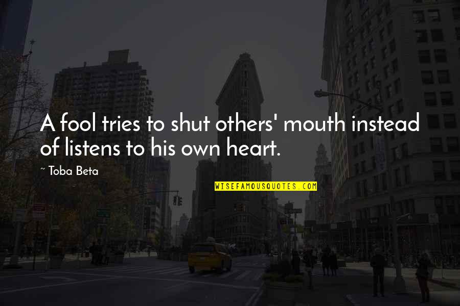 His Smile Makes Me Smile Quotes By Toba Beta: A fool tries to shut others' mouth instead