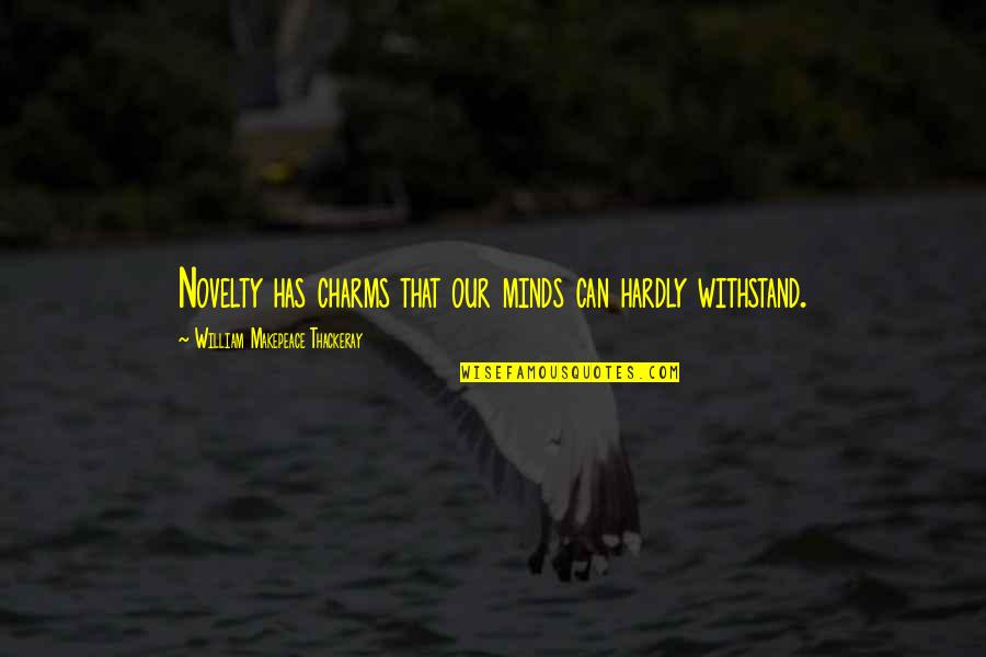His Smile Makes Me Smile Quotes By William Makepeace Thackeray: Novelty has charms that our minds can hardly His Smile Makes Me Smile Quotes By William Makepeace Thackeray: Novelty has charms that our minds can hardly