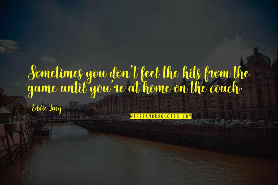 His Smile Makes My Day Quotes By Eddie Lacy: Sometimes you don't feel the hits from the