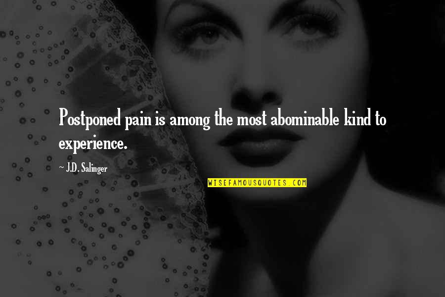 His Stupid Ex Girlfriend Quotes By J.D. Salinger: Postponed pain is among the most abominable kind