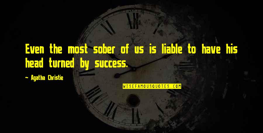His Success Quotes By Agatha Christie: Even the most sober of us is liable