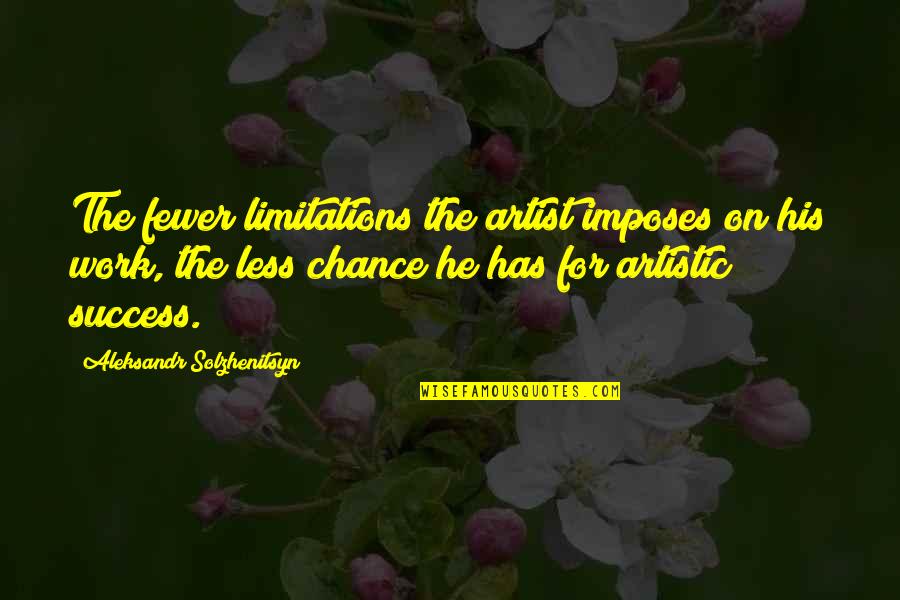 His Success Quotes By Aleksandr Solzhenitsyn: The fewer limitations the artist imposes on his