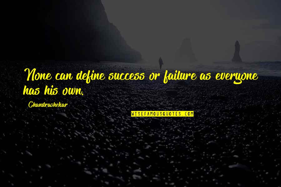 His Success Quotes By Chandrashekar: None can define success or failure as everyone