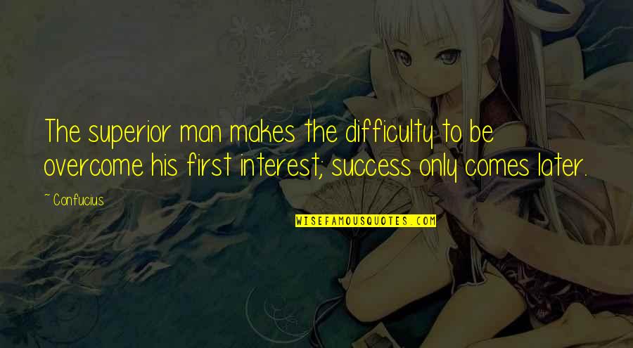 His Success Quotes By Confucius: The superior man makes the difficulty to be