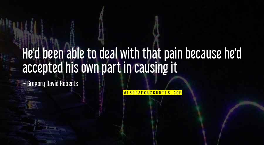 His Success Quotes By Gregory David Roberts: He'd been able to deal with that pain