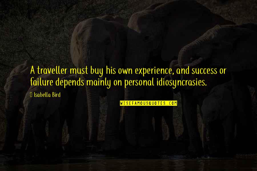His Success Quotes By Isabella Bird: A traveller must buy his own experience, and