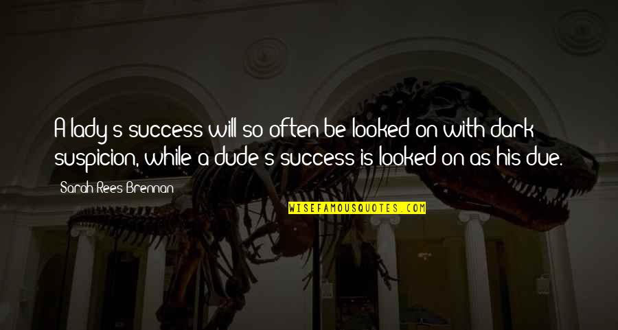 His Success Quotes By Sarah Rees Brennan: A lady's success will so often be looked