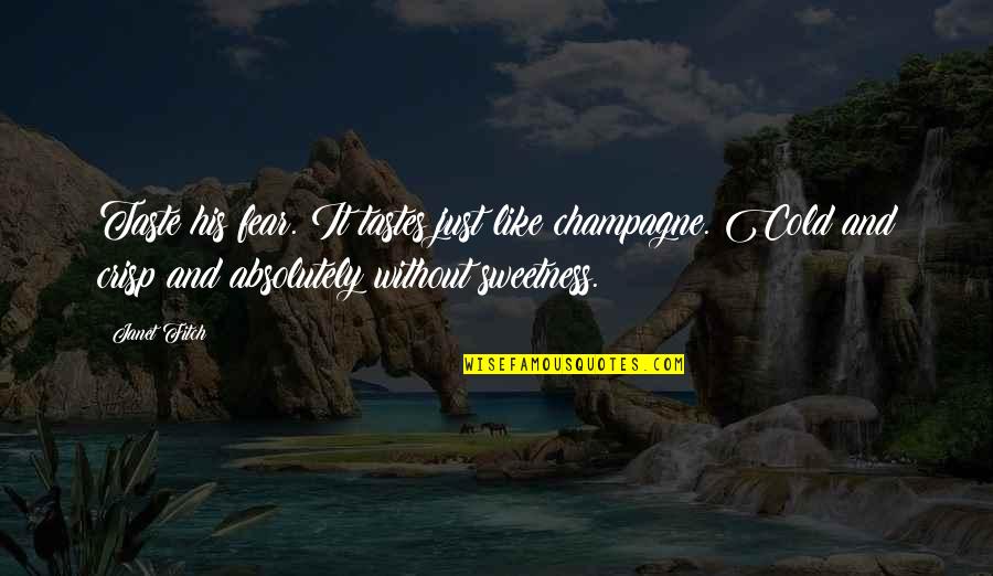 His Sweetness Quotes By Janet Fitch: Taste his fear. It tastes just like champagne.