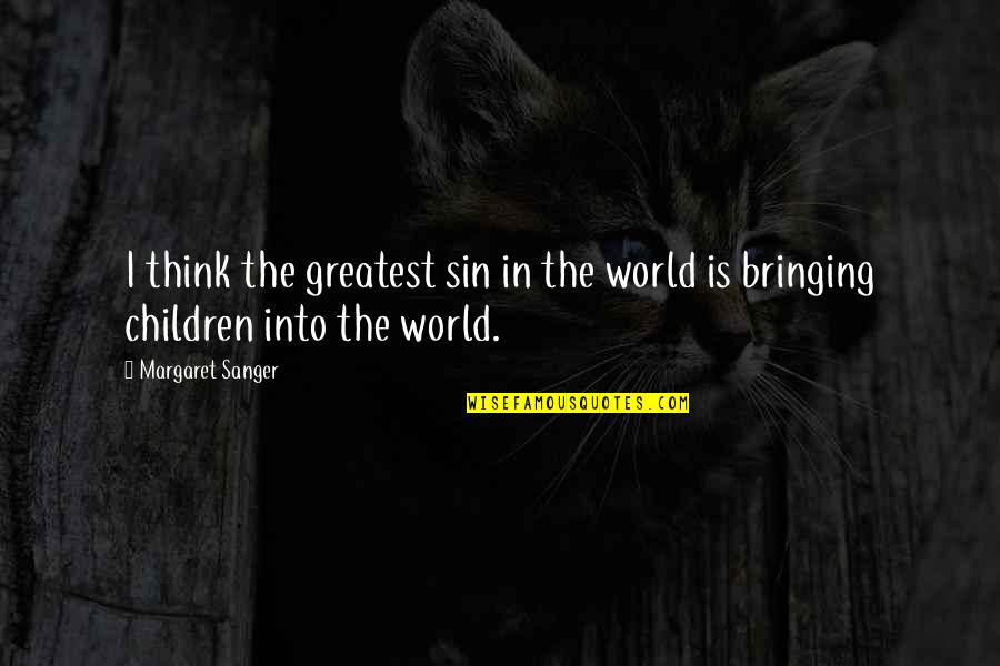 His Sweetness Quotes By Margaret Sanger: I think the greatest sin in the world