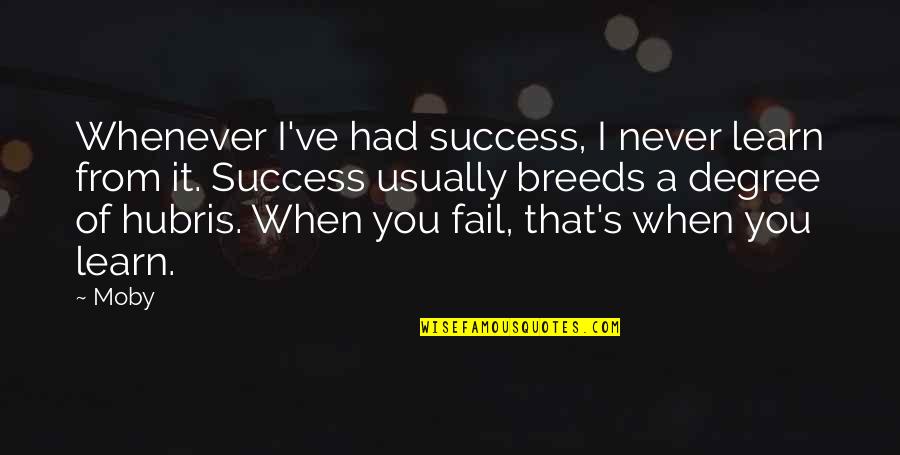 His Sweetness Quotes By Moby: Whenever I've had success, I never learn from