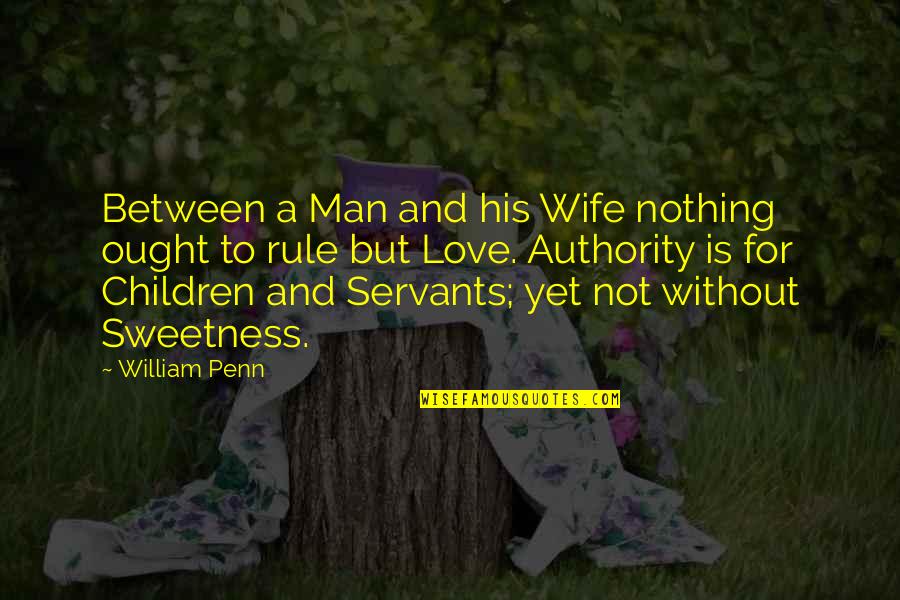 His Sweetness Quotes By William Penn: Between a Man and his Wife nothing ought