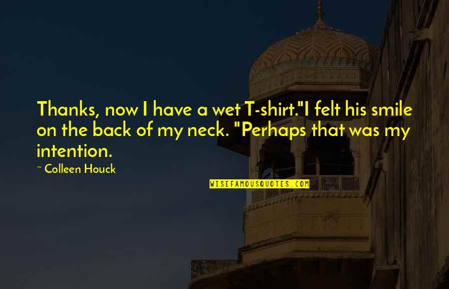 His T Shirt Quotes By Colleen Houck: Thanks, now I have a wet T-shirt."I felt