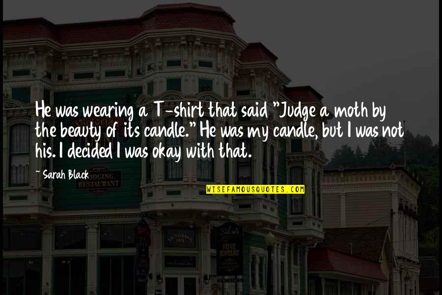 His T Shirt Quotes By Sarah Black: He was wearing a T-shirt that said "Judge
