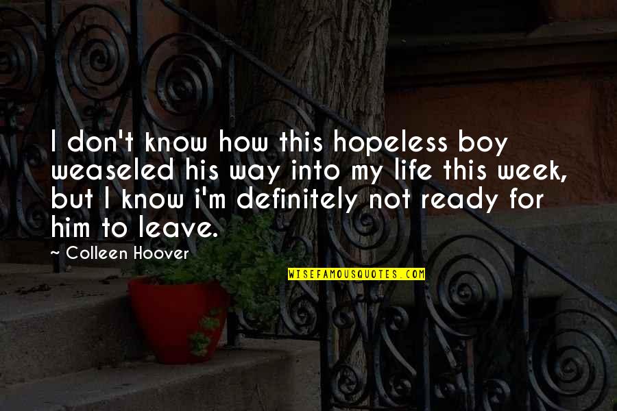His Thoughts Quotes By Colleen Hoover: I don't know how this hopeless boy weaseled
