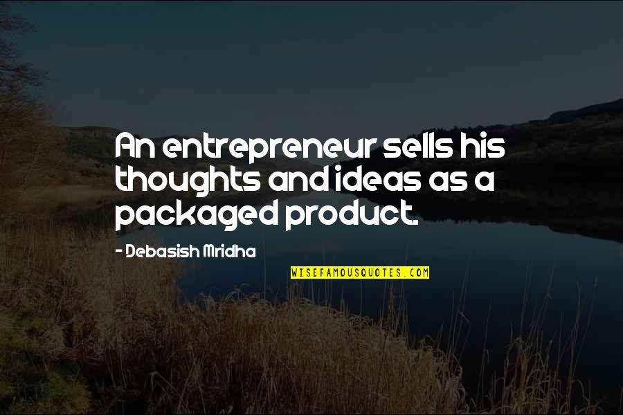 His Thoughts Quotes By Debasish Mridha: An entrepreneur sells his thoughts and ideas as