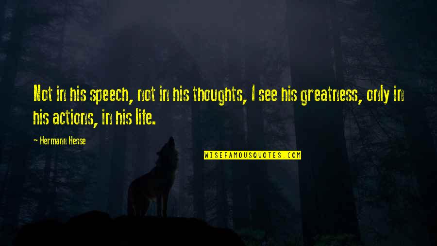 His Thoughts Quotes By Hermann Hesse: Not in his speech, not in his thoughts,