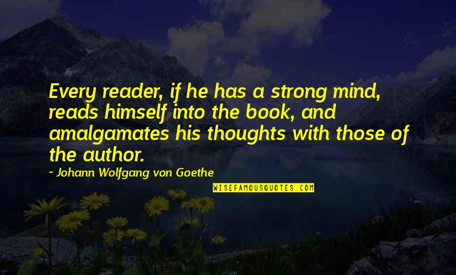 His Thoughts Quotes By Johann Wolfgang Von Goethe: Every reader, if he has a strong mind,