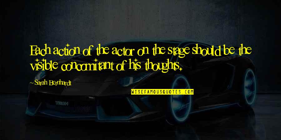 His Thoughts Quotes By Sarah Bernhardt: Each action of the actor on the stage