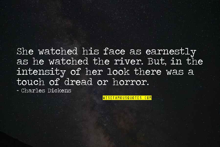 His Touch Quotes By Charles Dickens: She watched his face as earnestly as he