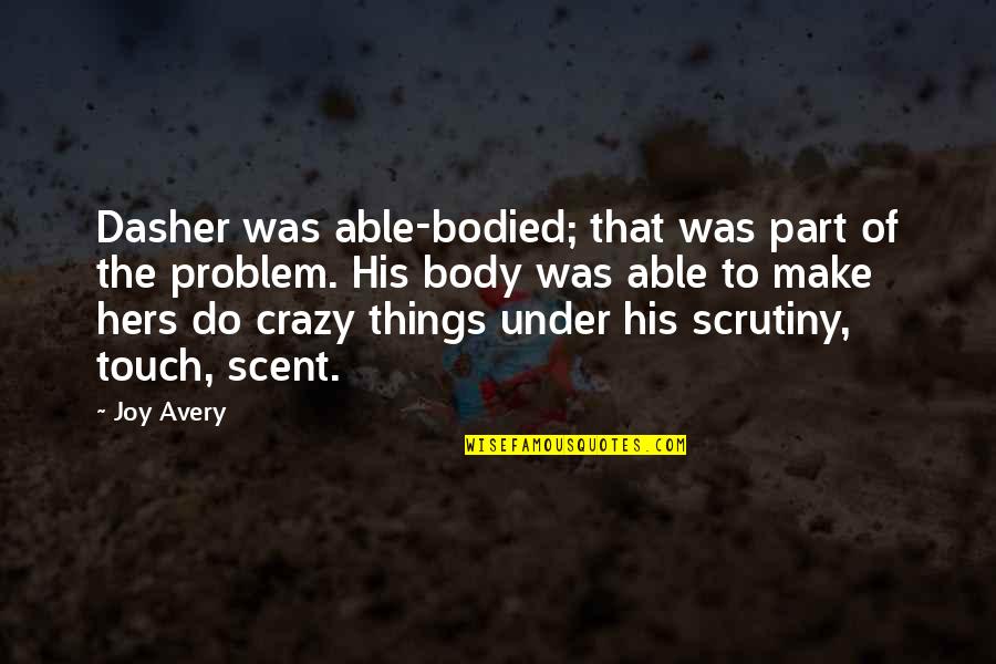 His Touch Quotes By Joy Avery: Dasher was able-bodied; that was part of the