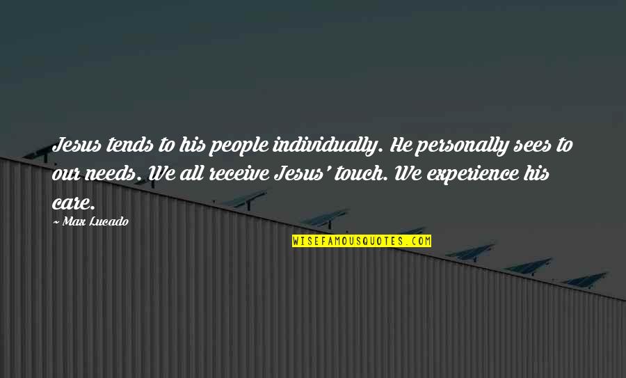 His Touch Quotes By Max Lucado: Jesus tends to his people individually. He personally