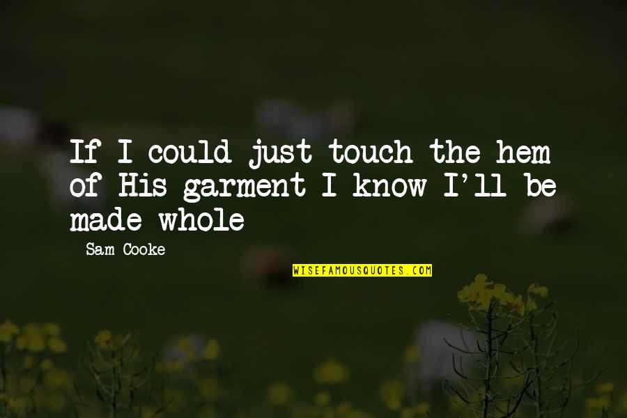 His Touch Quotes By Sam Cooke: If I could just touch the hem of