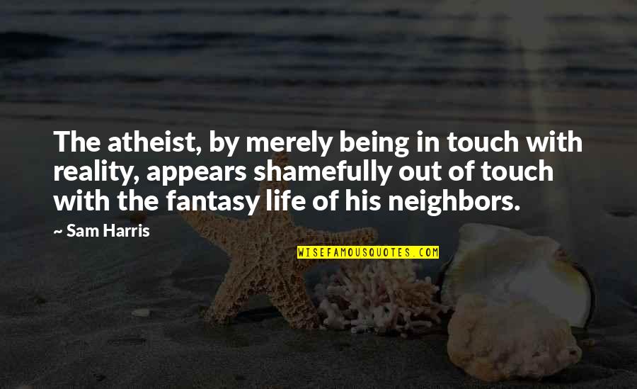 His Touch Quotes By Sam Harris: The atheist, by merely being in touch with