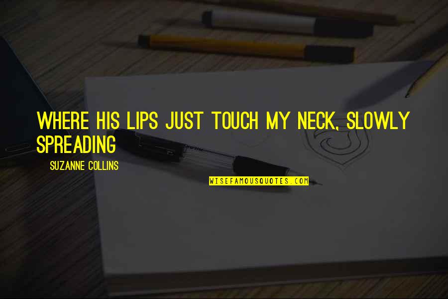 His Touch Quotes By Suzanne Collins: where his lips just touch my neck, slowly