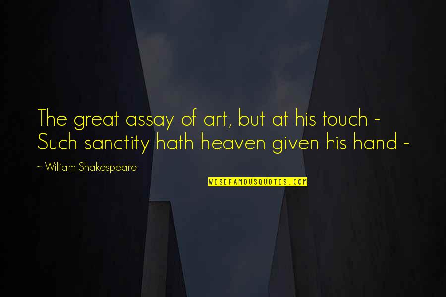 His Touch Quotes By William Shakespeare: The great assay of art, but at his