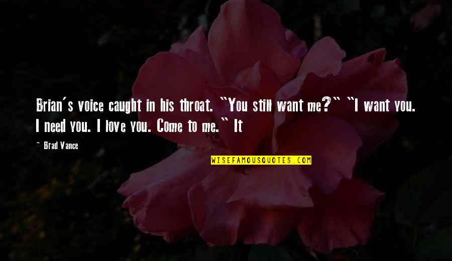 His Voice Love Quotes By Brad Vance: Brian's voice caught in his throat. "You still