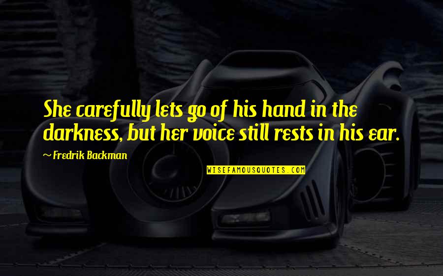 His Voice Love Quotes By Fredrik Backman: She carefully lets go of his hand in