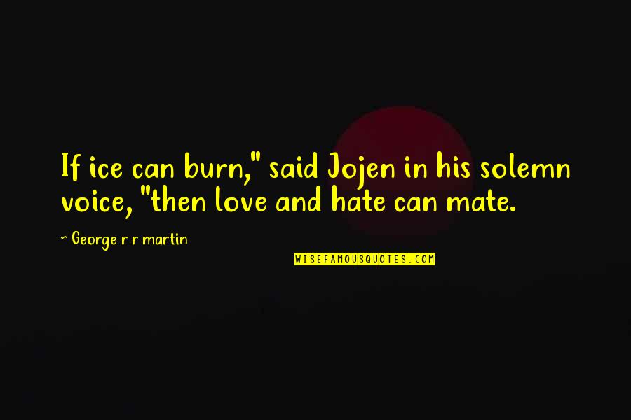 His Voice Love Quotes By George R R Martin: If ice can burn," said Jojen in his