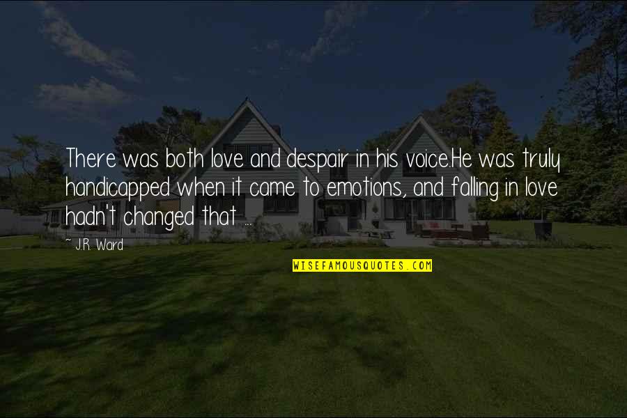 His Voice Love Quotes By J.R. Ward: There was both love and despair in his