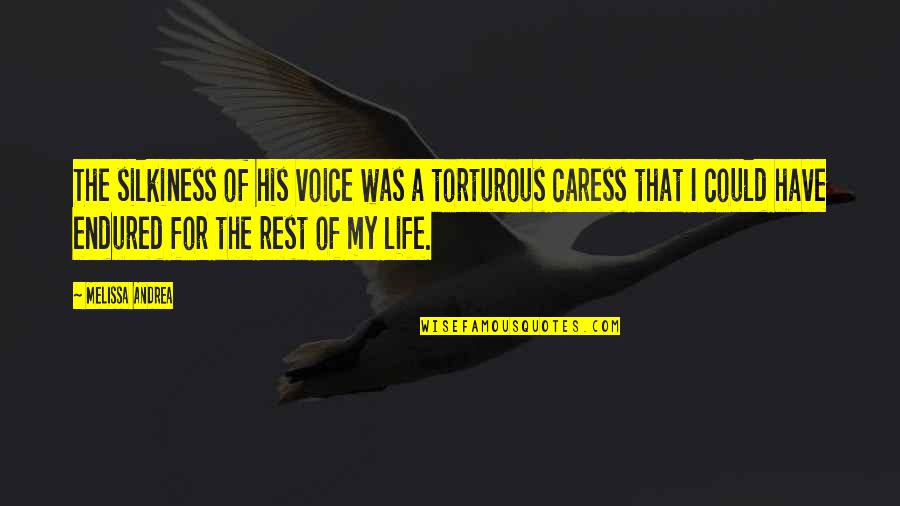 His Voice Love Quotes By Melissa Andrea: The silkiness of his voice was a torturous