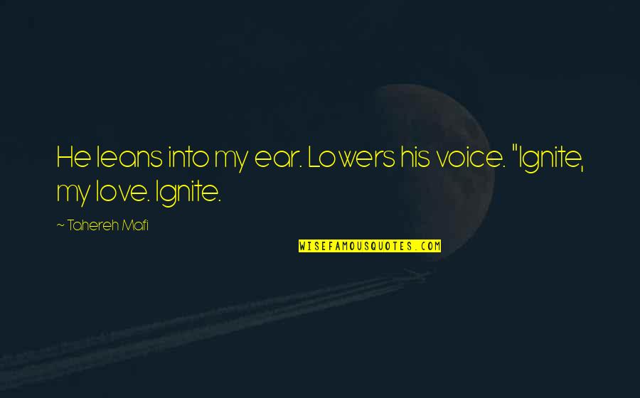 His Voice Love Quotes By Tahereh Mafi: He leans into my ear. Lowers his voice.