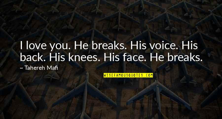His Voice Love Quotes By Tahereh Mafi: I love you. He breaks. His voice. His