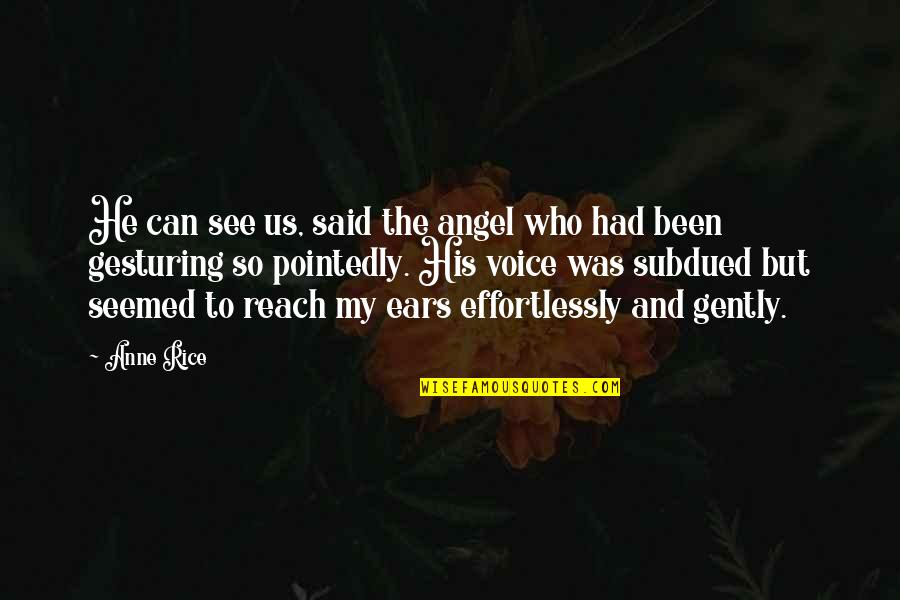 His Voice Quotes By Anne Rice: He can see us, said the angel who