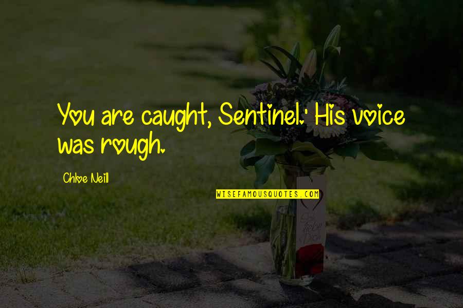His Voice Quotes By Chloe Neill: You are caught, Sentinel.' His voice was rough.
