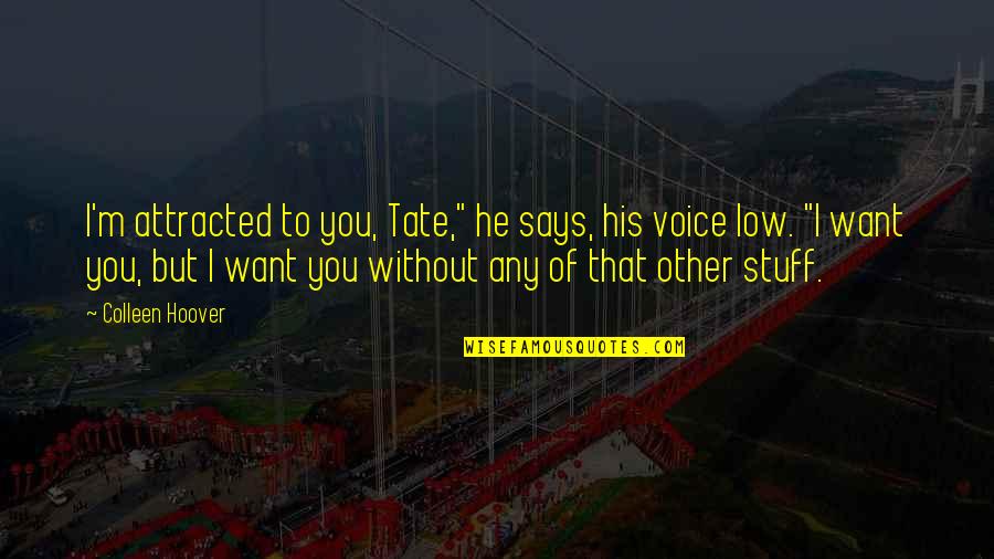 His Voice Quotes By Colleen Hoover: I'm attracted to you, Tate," he says, his