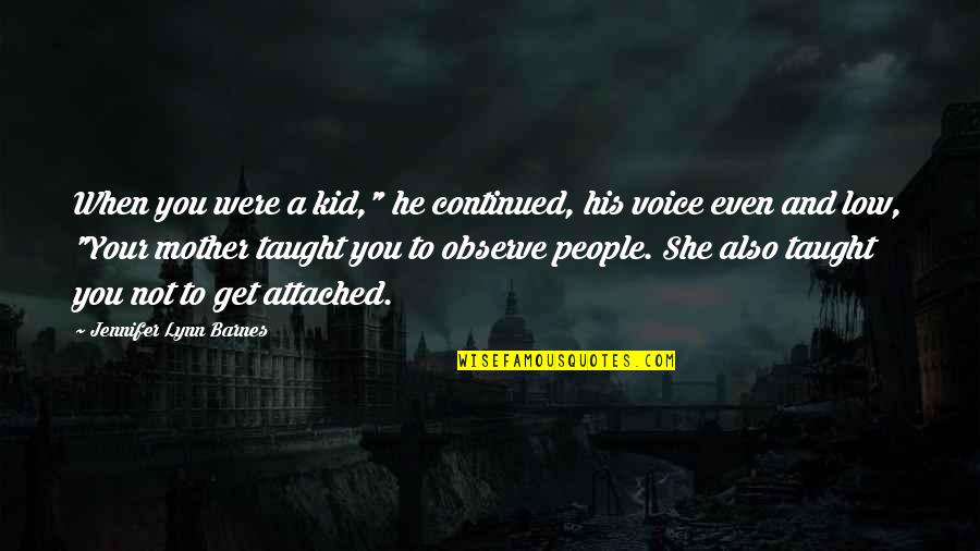 His Voice Quotes By Jennifer Lynn Barnes: When you were a kid," he continued, his