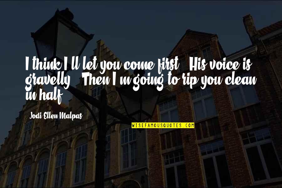 His Voice Quotes By Jodi Ellen Malpas: I think I'll let you come first." His