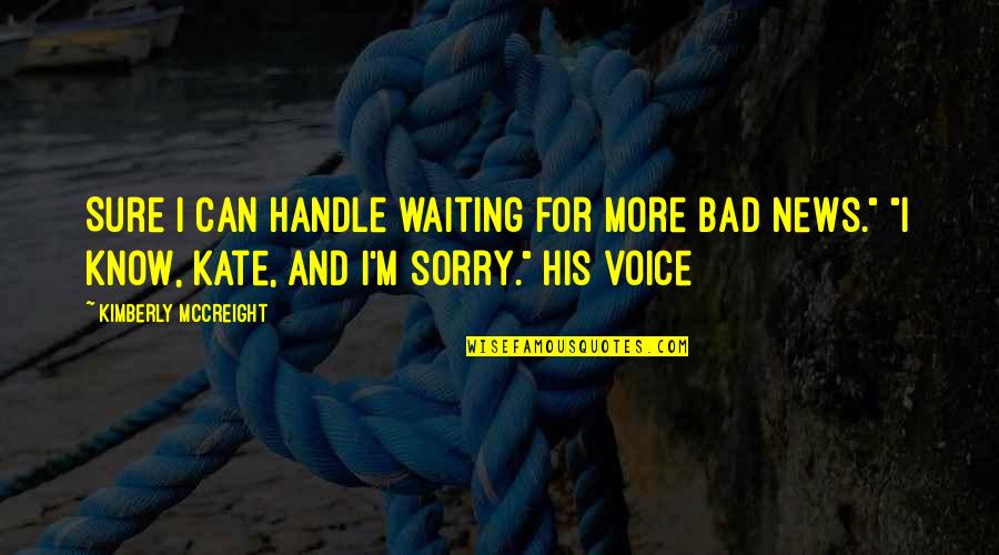 His Voice Quotes By Kimberly McCreight: Sure I can handle waiting for more bad