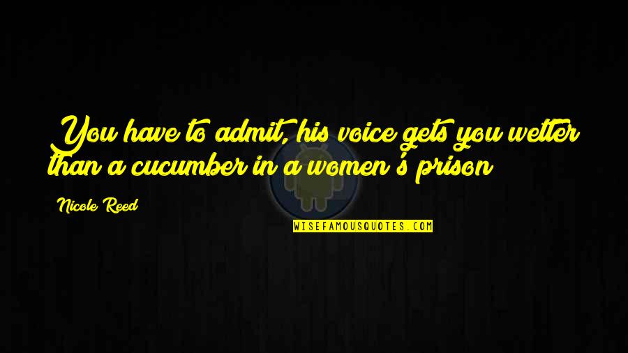 His Voice Quotes By Nicole Reed: You have to admit, his voice gets you